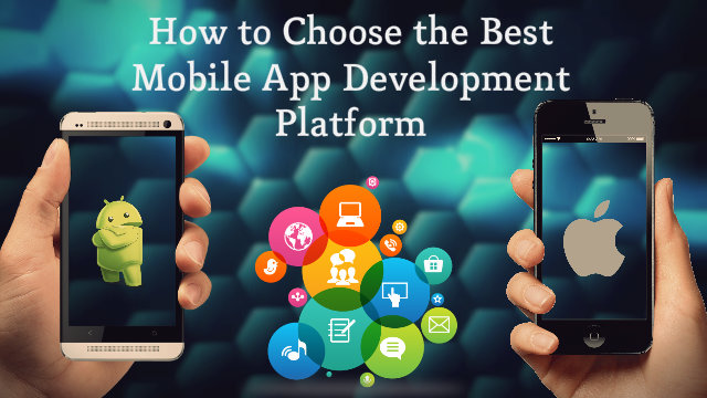 How to Choose the Best Mobile App Development Platform