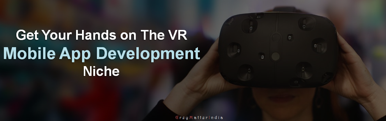 Get Your Hands On The VR Mobile App Development Niche